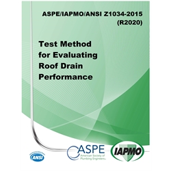 ASPE/IAPMO/ANSI Z1034-2015 (R2020) Test Method for Evaluating Roof Drain Perform